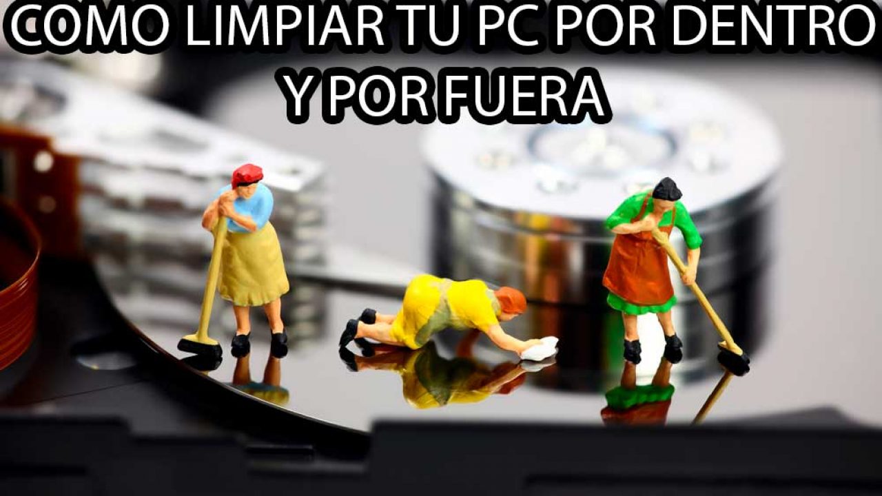 como limpiar el ordenador por dentro y por fuera correctamente