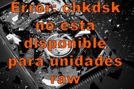 CHKDSK no está disponible para unidades RAW