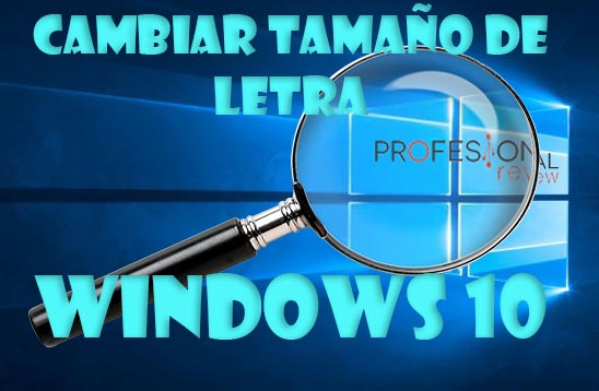 Cambiar tamaño de letra Windows 10