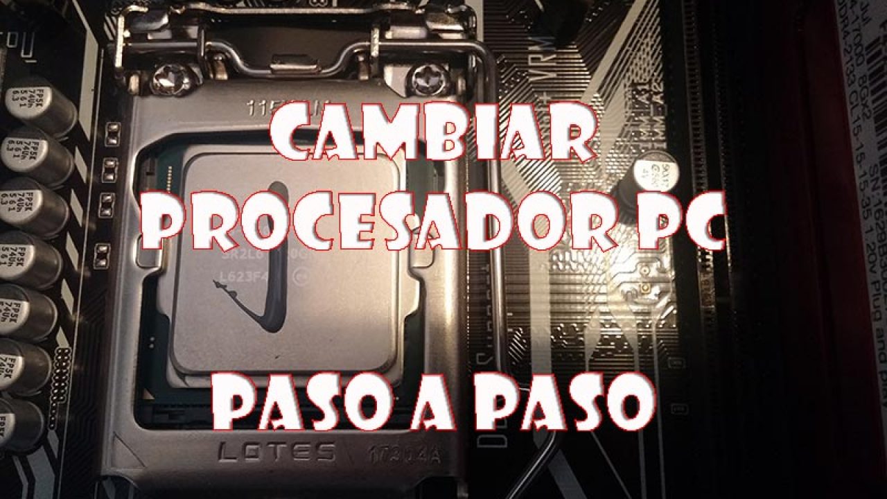 Como Saber Si Puedo Cambiar El Procesador De Mi Pc