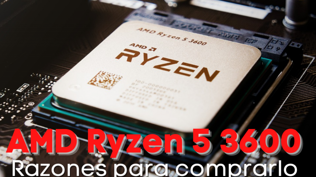 AMD Ryzen 5 3600: para que te compres este 🥇