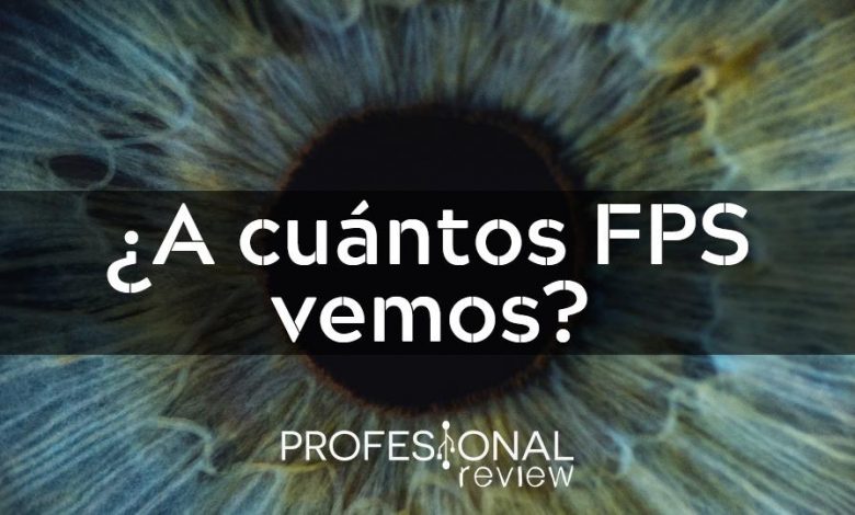 A cuantos FPS ve el ojo