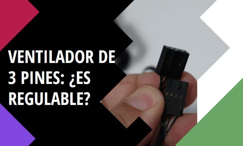 Ventilador de 3 pines: ¿es regulable?