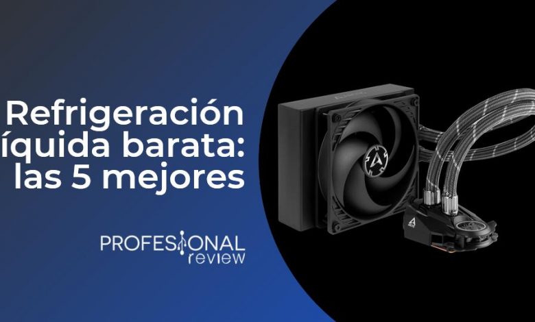 Refrigeracion liquida barata 5 mejores modelos