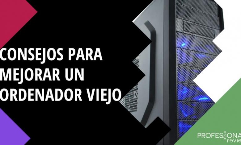 Consejos para mejorar un ordenador viejo
