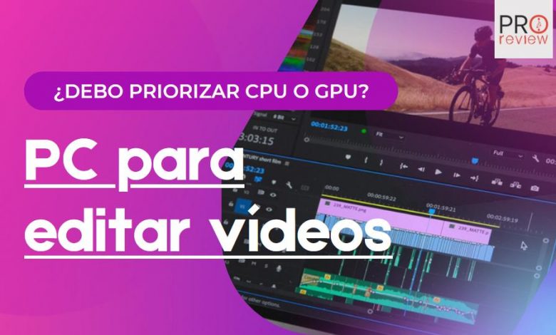 PC Para editar videos mas cpu o mas gpu