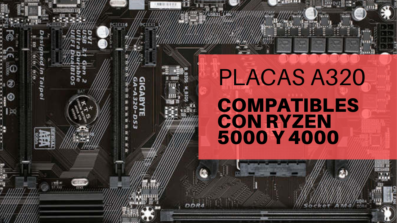 placas-base-a320-compatibles-amd-ryzen-5000-y-4000