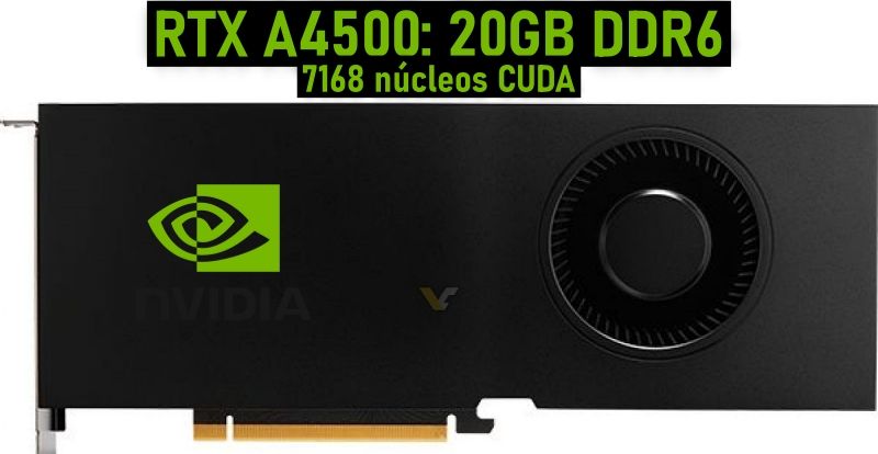 Nvidia RTX A4500, 7168 núcleos CUDA y 20 GB GDDR6