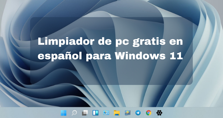 Limpiador de pc gratis en español para Windows 11 - 00