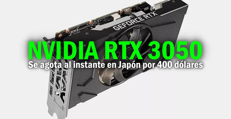 RTX 3050 se agota al instante en Japón por 400 dólares