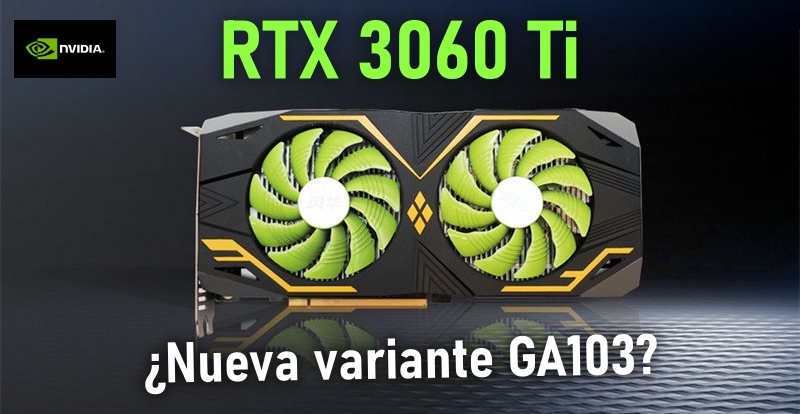 RTX 3060 Ti con GPU GA103 estaría a punto de llegar a sobremesas