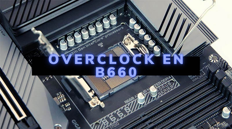 Hacer overclock en CPU Intel Alder Lake-S no «K»: posible en B660