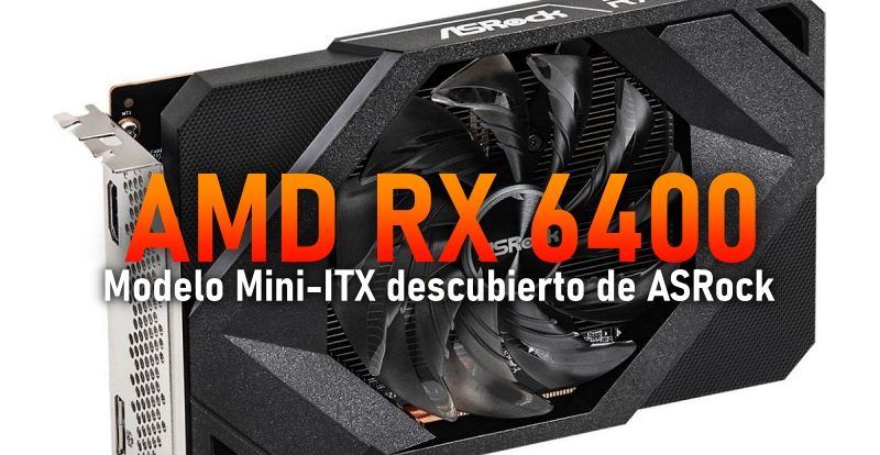 AMD RX 6400 Mini-ITX de ASRock es descubierto en la CEE