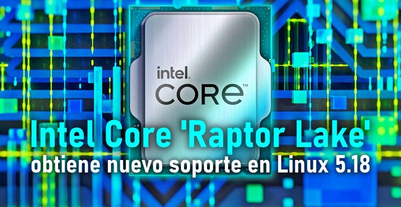 Intel Core 'Raptor Lake' obtiene nuevo soporte en Linux 5.18