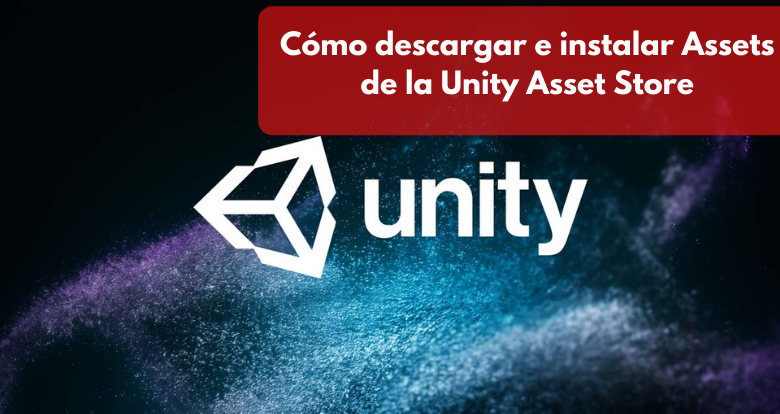 Cómo descargar e instalar Assets de la Unity Asset Store