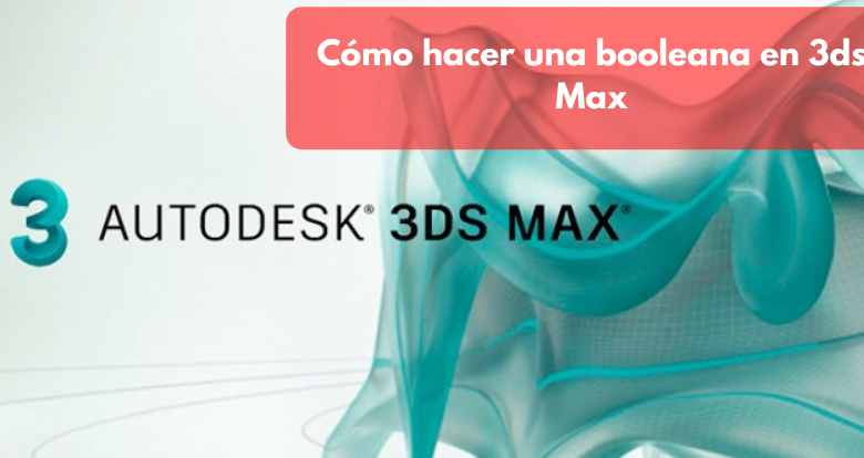 Cómo hacer una booleana en 3ds Max