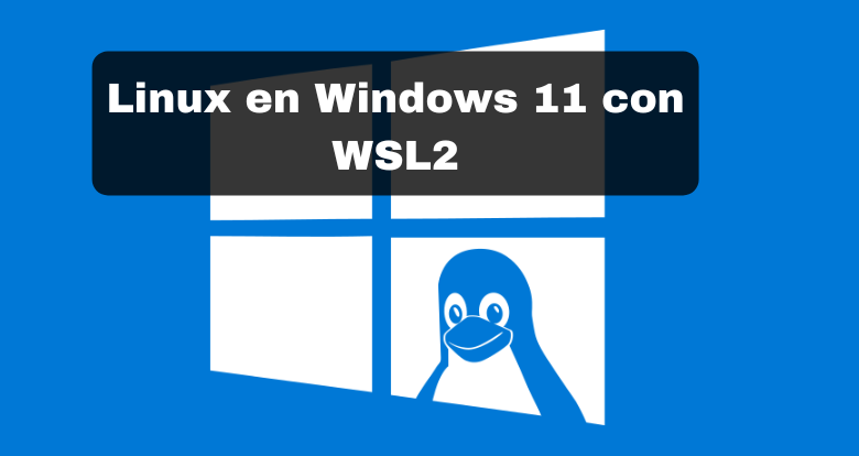 Linux en Windows 11 con WSL2