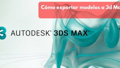 Cómo exportar e importar modelos a 3ds Max