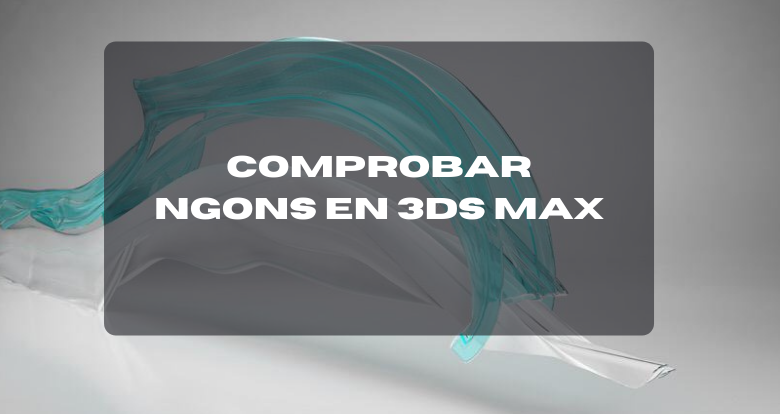 Comprobar Ngons en 3ds Max