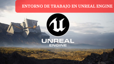 Entorno de trabajo en Unreal Engine