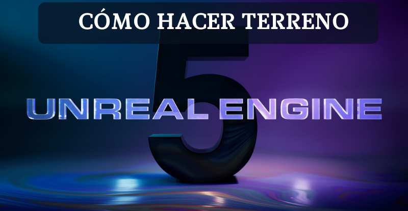 Terreno en Unreal Engine 5 PASO a PASO