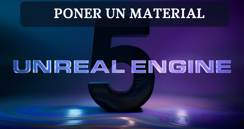 Cómo poner un material en Unreal engine 5