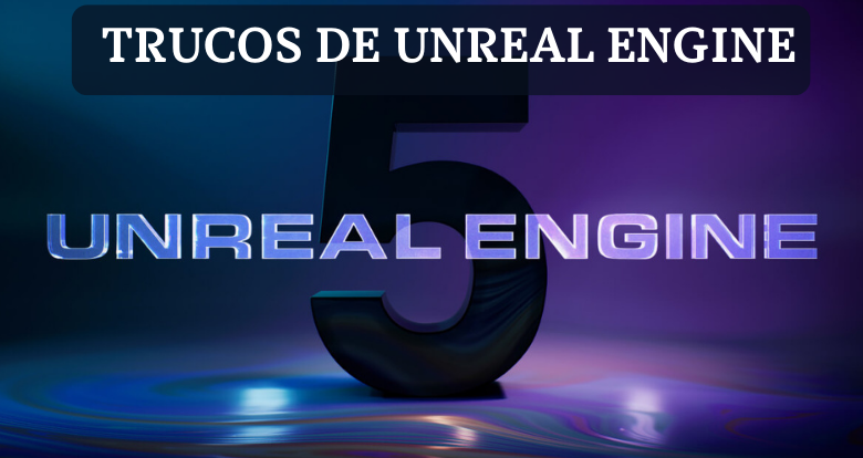 Trucos de Unreal Engine 5