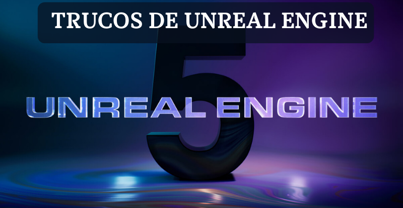 Trucos de Unreal Engine 5