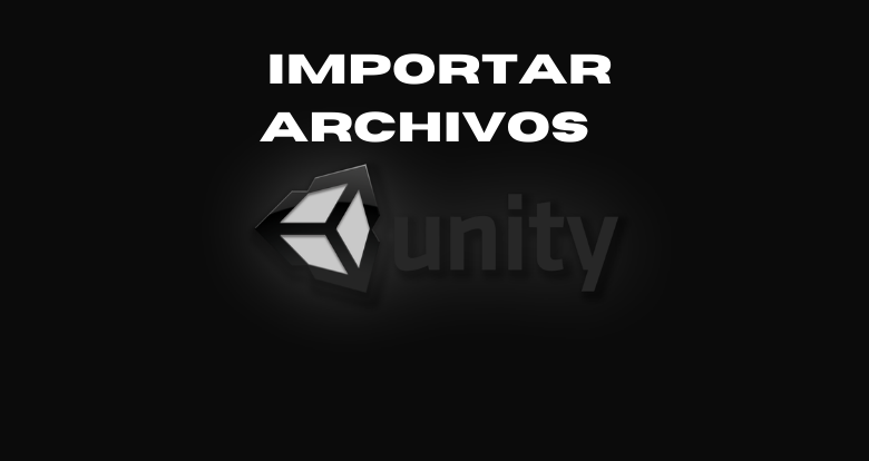 Cómo importar archivos a Unity