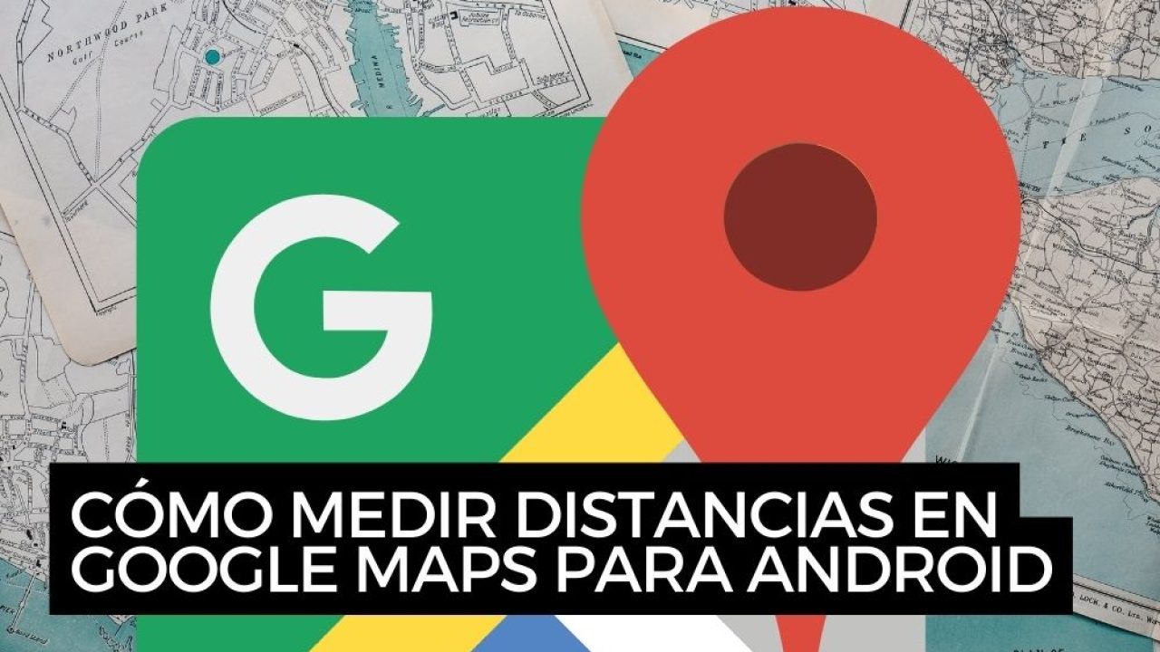 Cómo en Google Maps para Android a PASO