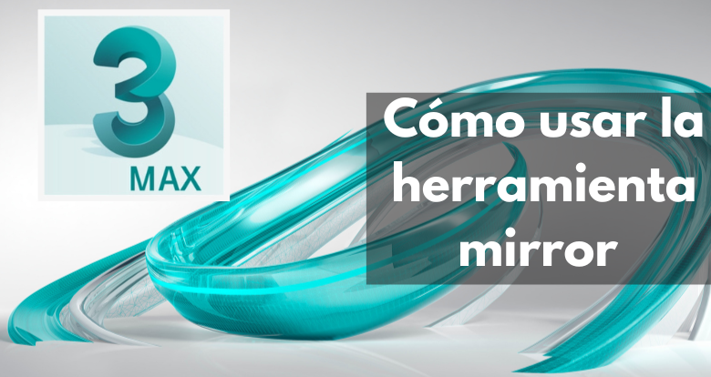 Cómo usar la herramienta mirror en 3ds Max