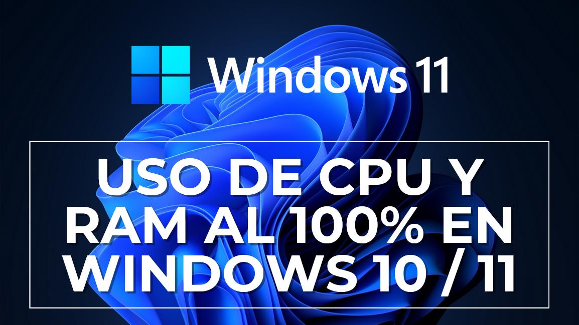 cpu al 100 windows 10 y Windows 11
