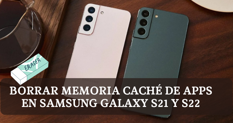 Borrar memoria caché de Apps en Samsung Galaxy S21 y S22