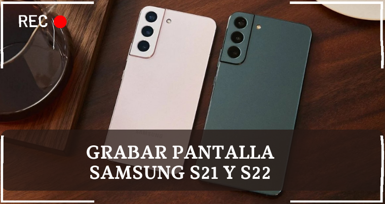 Cómo grabar pantalla en Samsung Galaxy S21 y S22