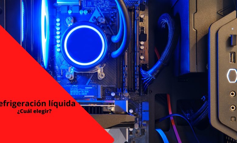 refrigeración líquida, cuál elegir
