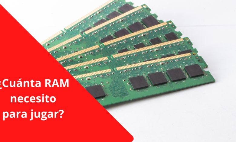 Cuanta RAM necesito para jugar