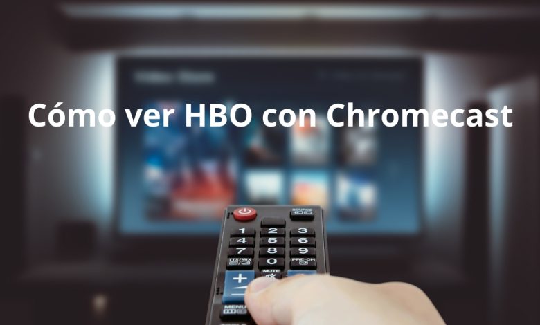 como ver HBO con Chromecast