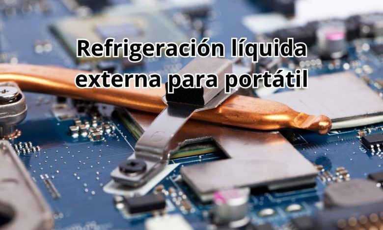 refrigeración líquida externa para portátiles