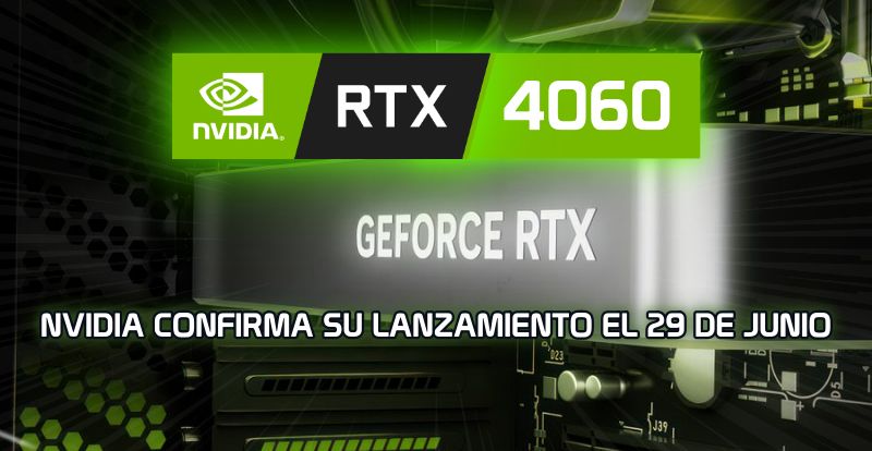 Nvidia RTX 4060: Se confirma su lanzamiento el 29 de junio