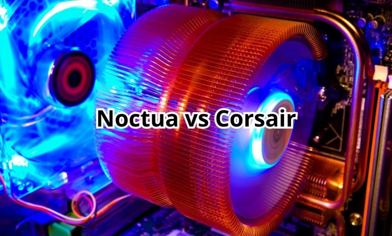 Noctua vs Corsair