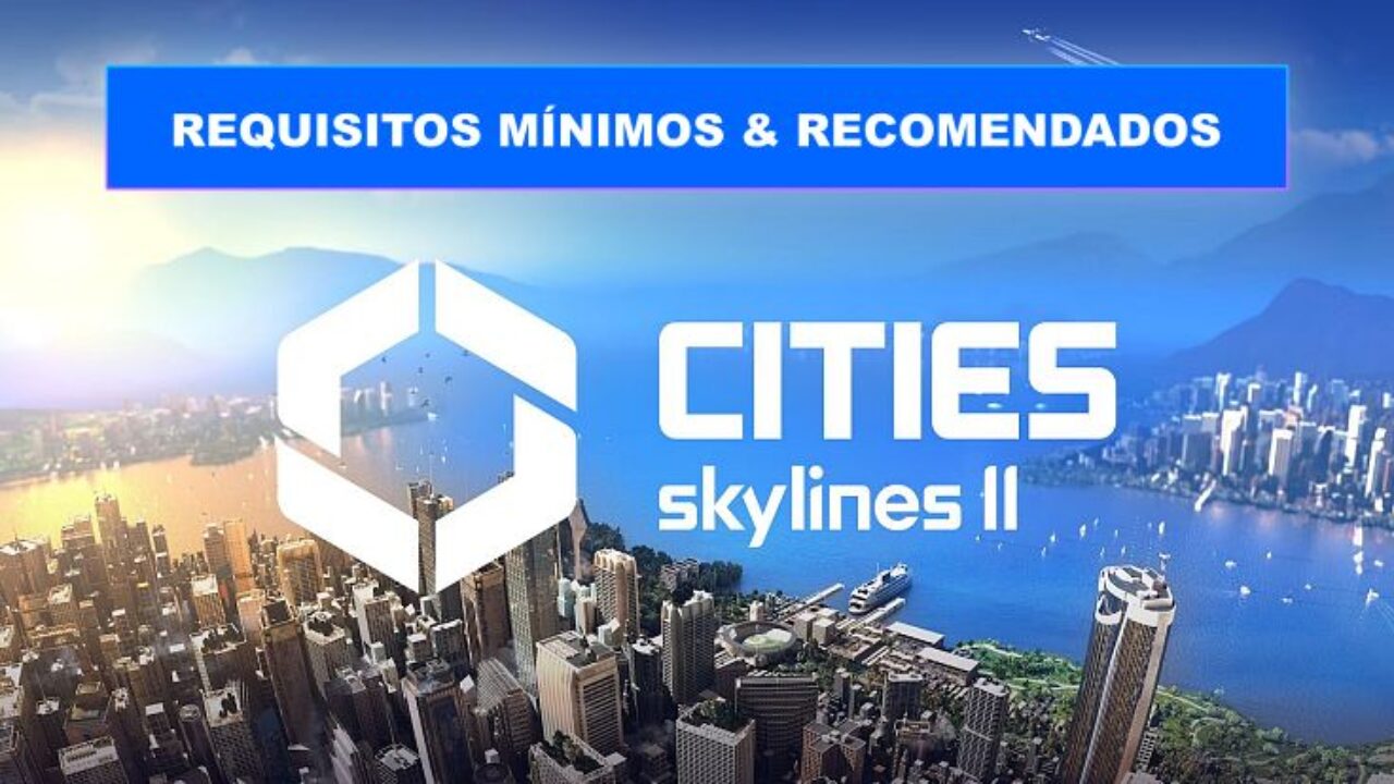 Cities Skylines 2 requiere una RTX 3080 para jugar a 1080p