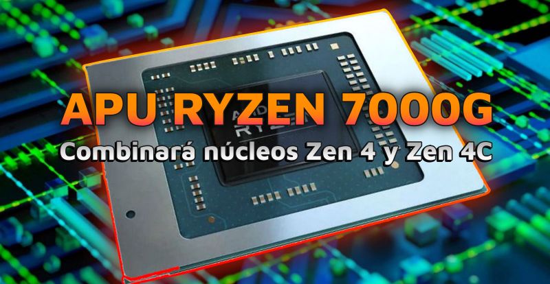 APU Ryzen 7000G con Zen 4 y Zen 4C, hasta 8 núcleos y 12 CU