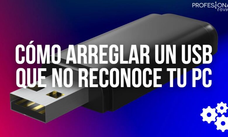 Cómo arreglar un USB que no reconoce tu PC
