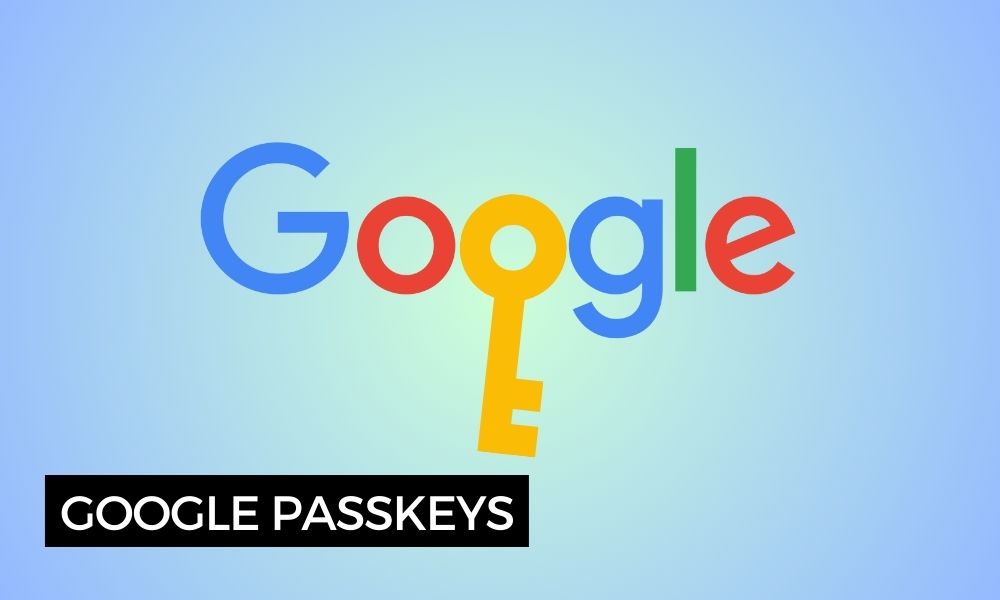 Google Passkeys: qué son, para qué sirven y cómo crearlas