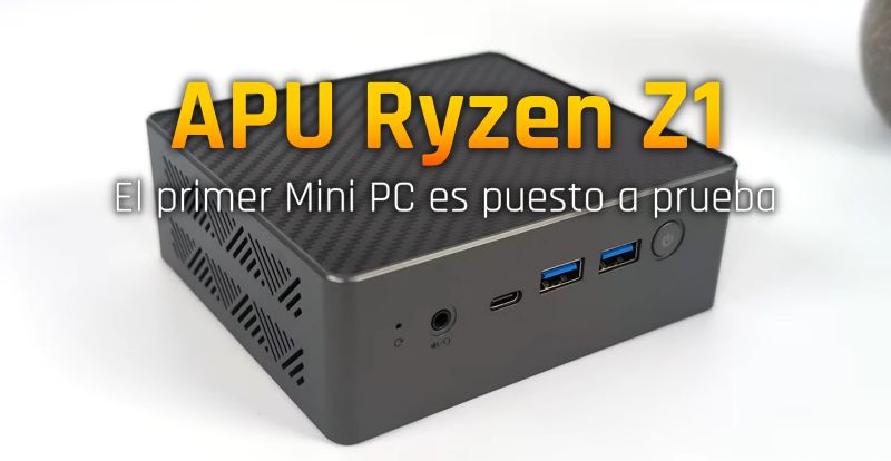 APU Ryzen Z1: Prueban el primer Mini PC con APU Z1 de AMD
