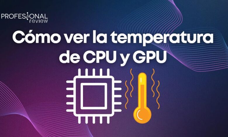 Cómo ver la temperatura de CPU y GPU