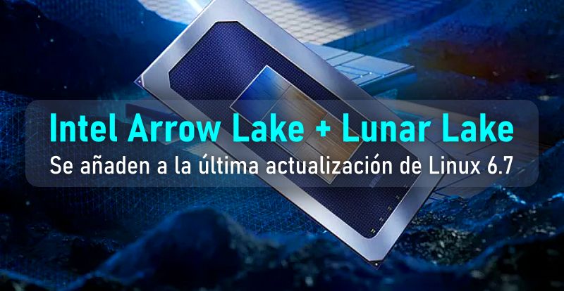 Intel Arrow Lake y Lunar Lake se añaden a la actualización Linux 6.7