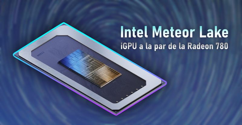 Intel Meteor Lake: Tiene un rendimiento a la par de la Radeon 780M