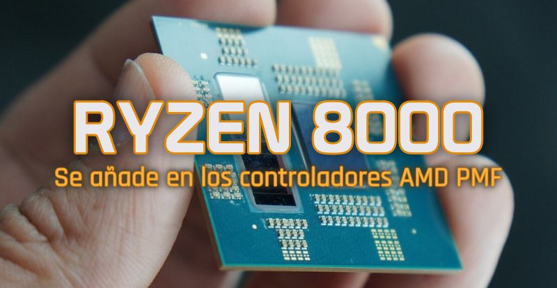 Ryzen 8000 está cada vez más cerca, se añade en los controladores AMD PMF