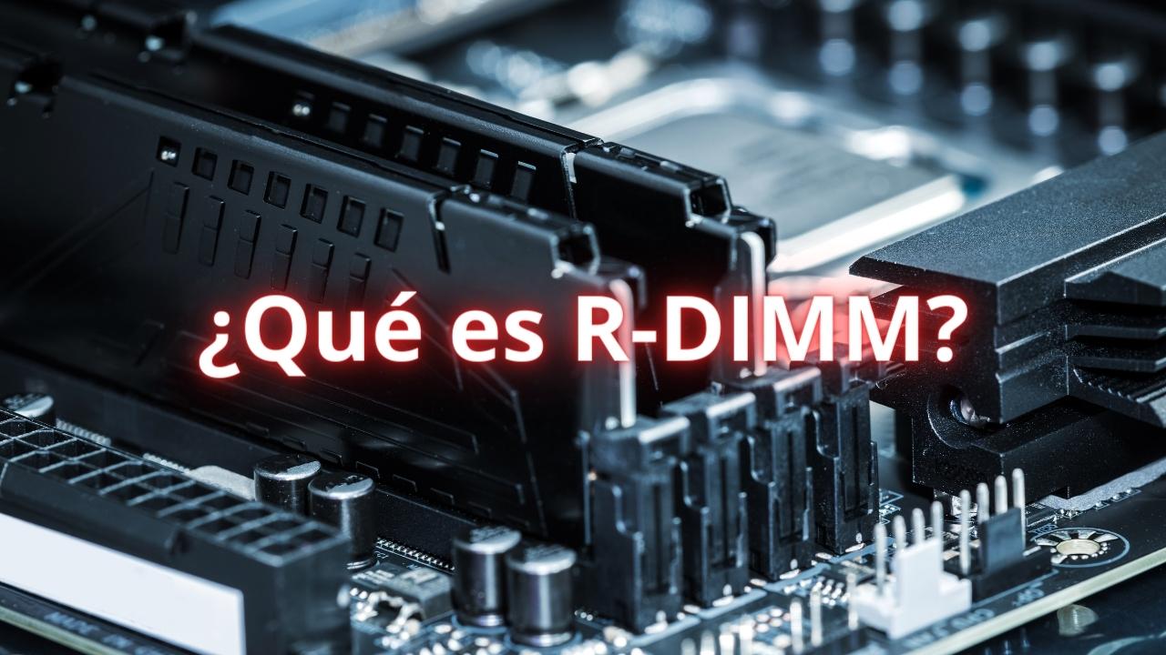 R-DIMM: ¿Qué es? ¿En qué se diferencia de la memoria DIMM?
